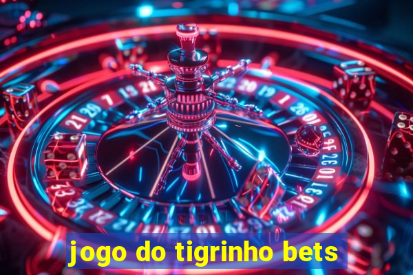 jogo do tigrinho bets